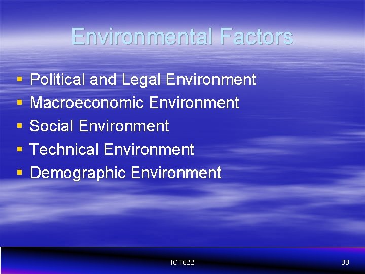 Environmental Factors § § § Political and Legal Environment Macroeconomic Environment Social Environment Technical
