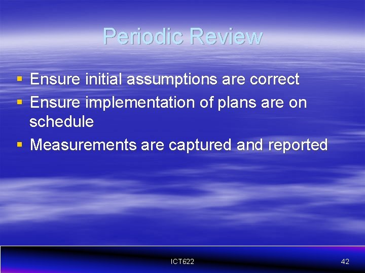 Periodic Review § Ensure initial assumptions are correct § Ensure implementation of plans are