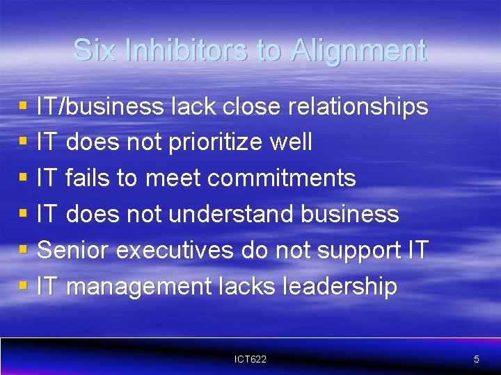 Six Inhibitors to Alignment § IT/business lack close relationships § IT does not prioritize