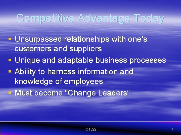 Competitive Advantage Today § Unsurpassed relationships with one’s customers and suppliers § Unique and