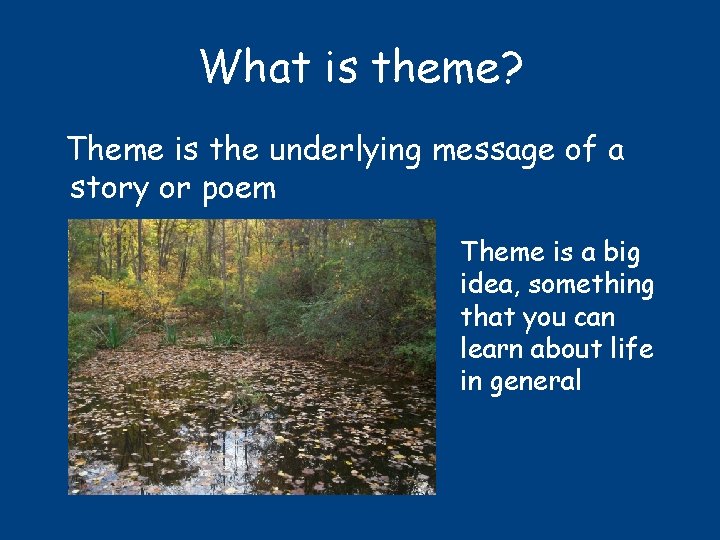 What is theme? Theme is the underlying message of a story or poem Theme