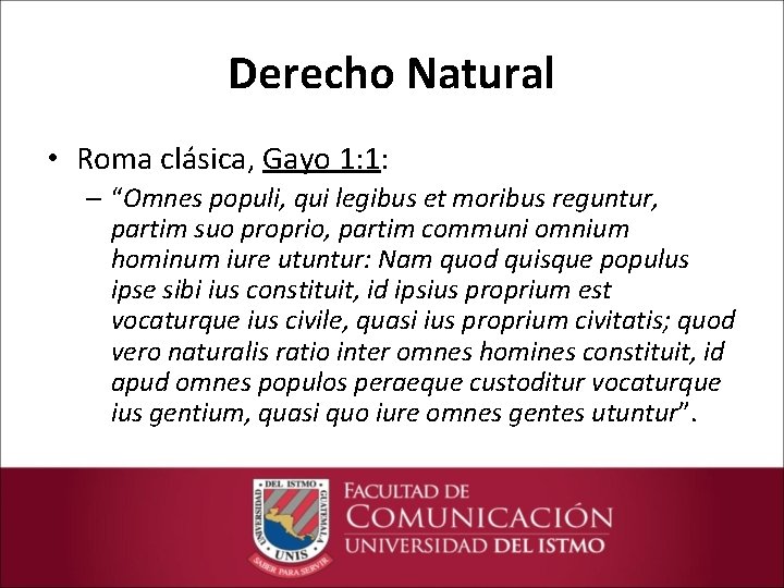 Derecho Natural • Roma clásica, Gayo 1: 1: – “Omnes populi, qui legibus et