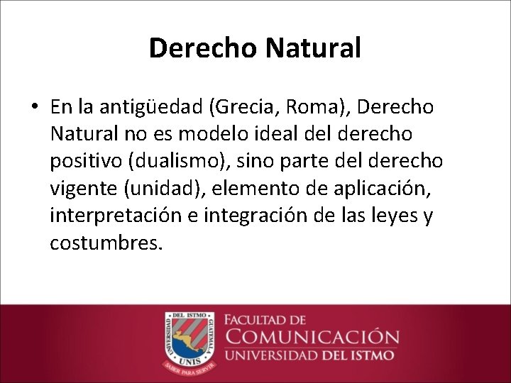 Derecho Natural • En la antigüedad (Grecia, Roma), Derecho Natural no es modelo ideal