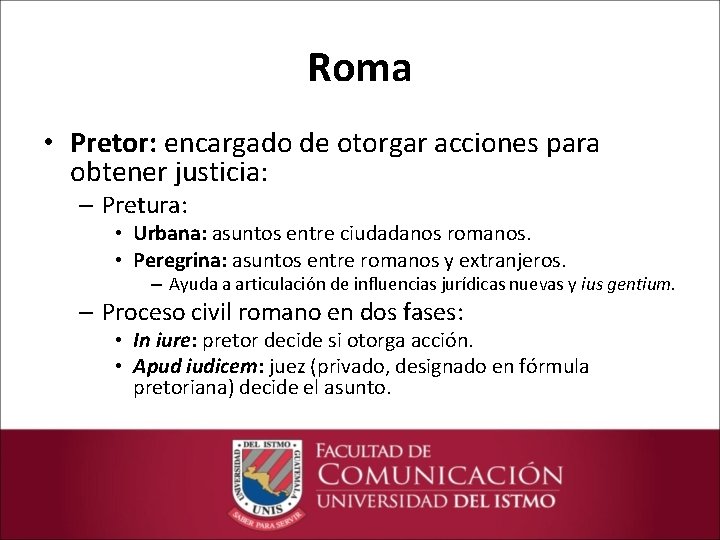 Roma • Pretor: encargado de otorgar acciones para obtener justicia: – Pretura: • Urbana: