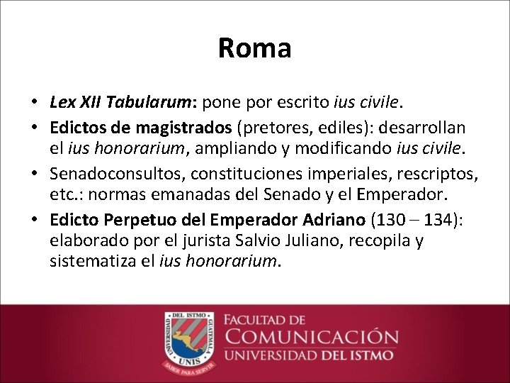 Roma • Lex XII Tabularum: pone por escrito ius civile. • Edictos de magistrados