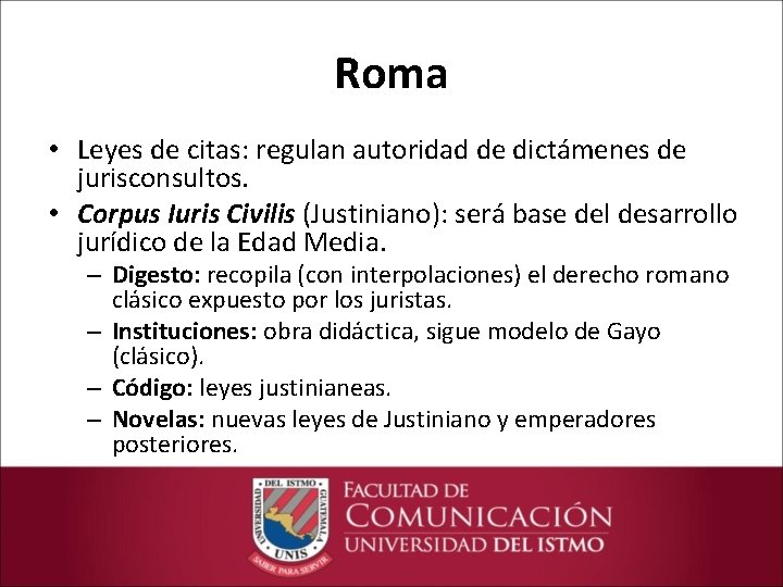 Roma • Leyes de citas: regulan autoridad de dictámenes de jurisconsultos. • Corpus Iuris