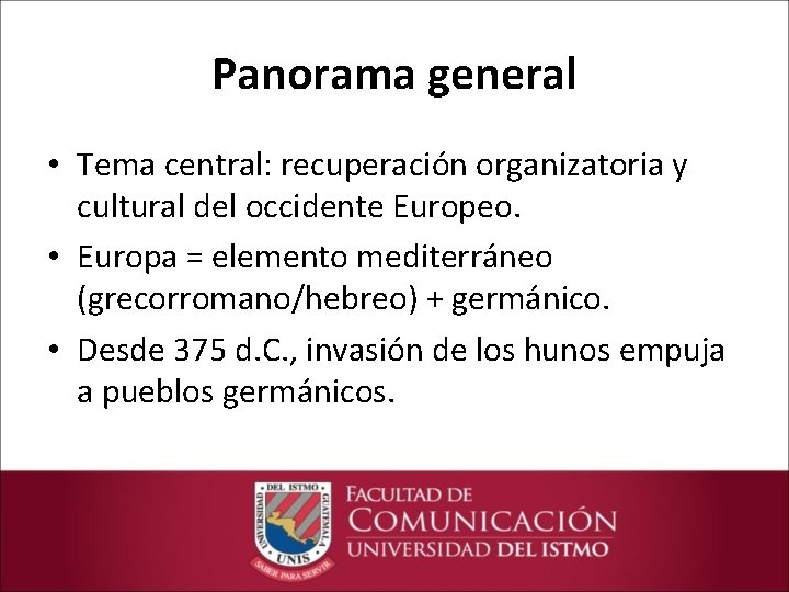 Panorama general • Tema central: recuperación organizatoria y cultural del occidente Europeo. • Europa