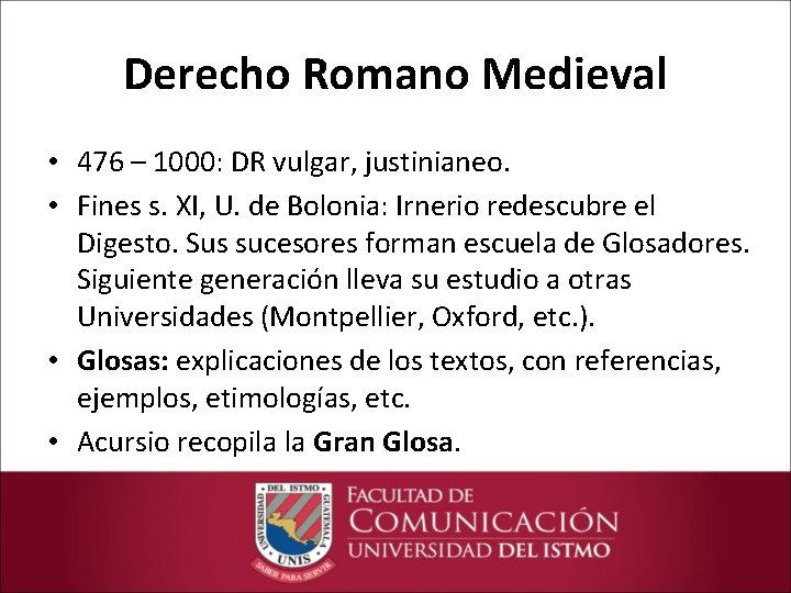 Derecho Romano Medieval • 476 – 1000: DR vulgar, justinianeo. • Fines s. XI,