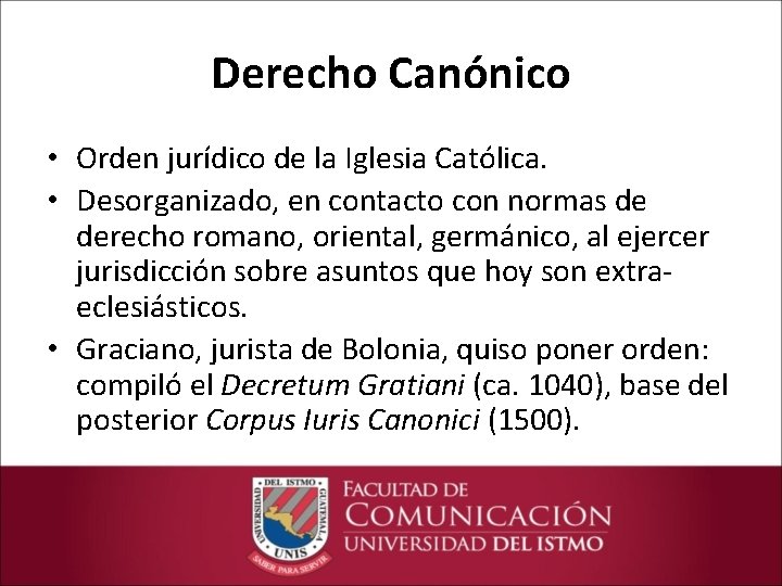 Derecho Canónico • Orden jurídico de la Iglesia Católica. • Desorganizado, en contacto con