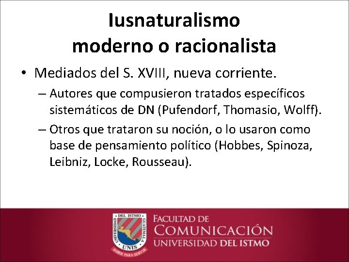 Iusnaturalismo moderno o racionalista • Mediados del S. XVIII, nueva corriente. – Autores que