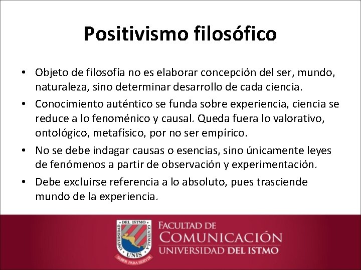 Positivismo filosófico • Objeto de filosofía no es elaborar concepción del ser, mundo, naturaleza,