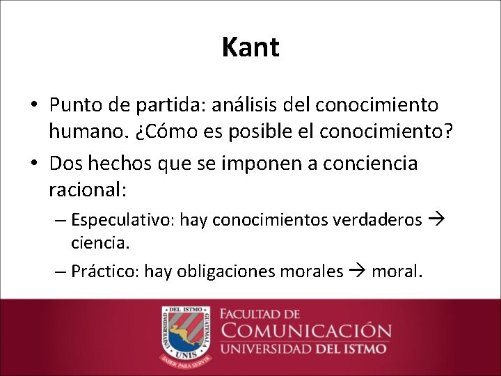 Kant • Punto de partida: análisis del conocimiento humano. ¿Cómo es posible el conocimiento?
