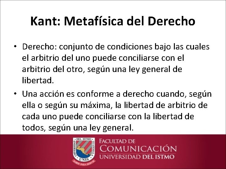 Kant: Metafísica del Derecho • Derecho: conjunto de condiciones bajo las cuales el arbitrio