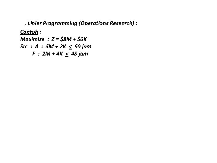 4. Linier Programming (Operations Research) : Contoh : Maximize : Z = $8 M