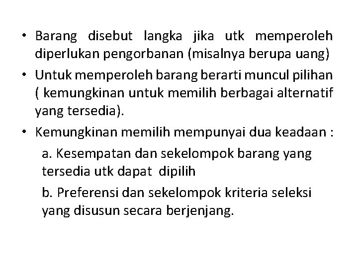  • Barang disebut langka jika utk memperoleh diperlukan pengorbanan (misalnya berupa uang) •