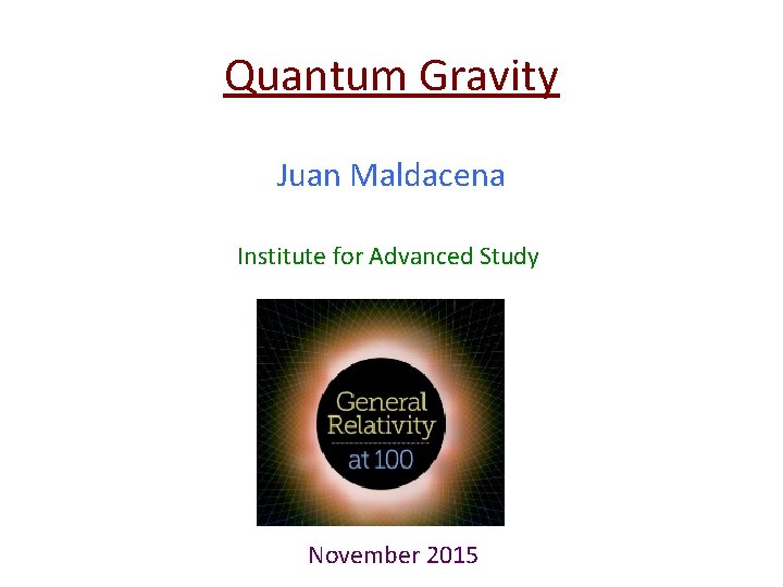 Quantum Gravity Juan Maldacena Institute for Advanced Study November 2015 