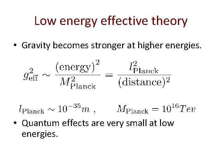 Low energy effective theory • Gravity becomes stronger at higher energies. • Quantum effects