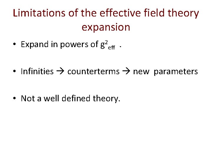 Limitations of the effective field theory expansion • Expand in powers of g 2