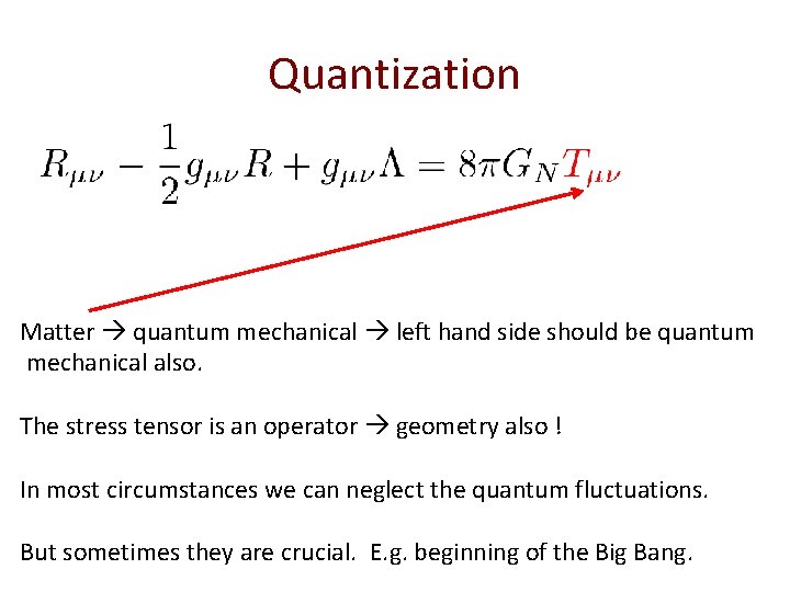 Quantization Matter quantum mechanical left hand side should be quantum mechanical also. The stress