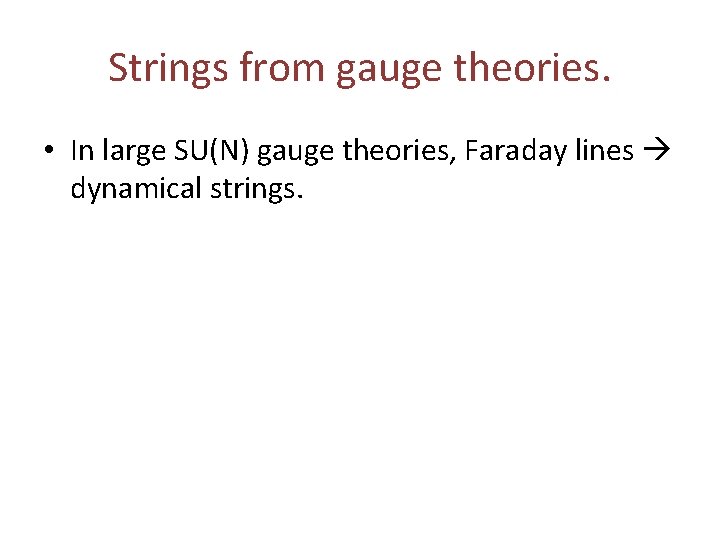 Strings from gauge theories. • In large SU(N) gauge theories, Faraday lines dynamical strings.