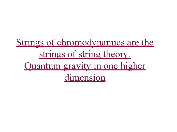 Strings of chromodynamics are the strings of string theory. Quantum gravity in one higher