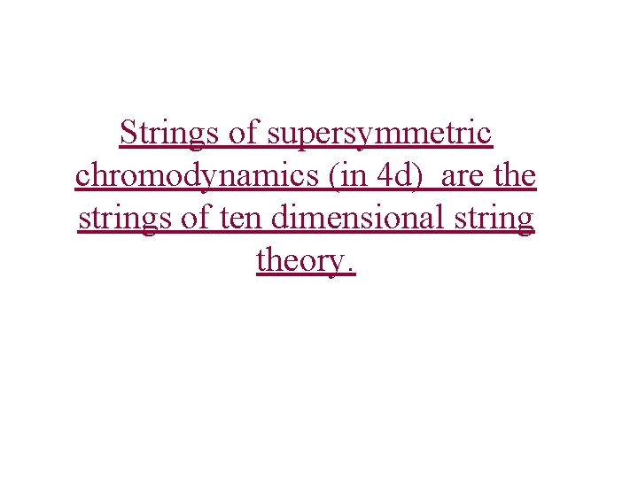 Strings of supersymmetric chromodynamics (in 4 d) are the strings of ten dimensional string