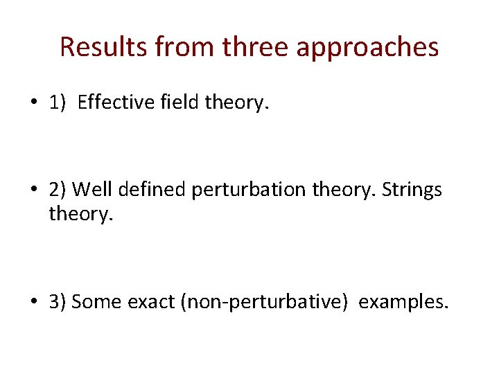 Results from three approaches • 1) Effective field theory. • 2) Well defined perturbation
