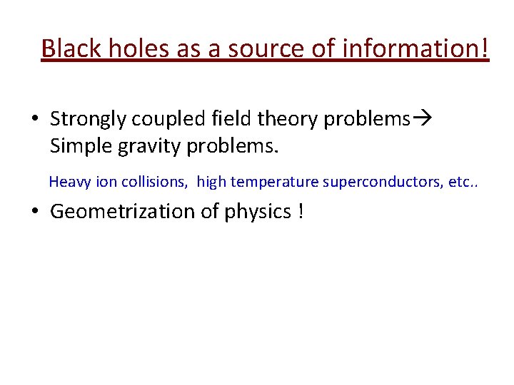 Black holes as a source of information! • Strongly coupled field theory problems Simple