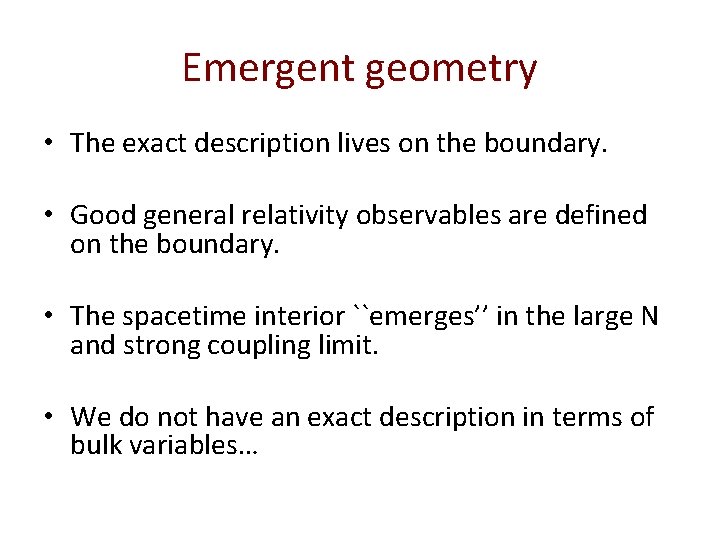 Emergent geometry • The exact description lives on the boundary. • Good general relativity