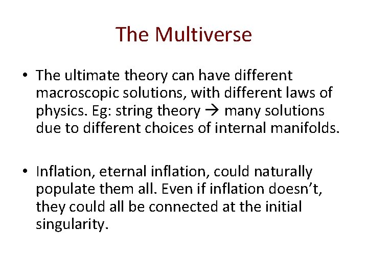 The Multiverse • The ultimate theory can have different macroscopic solutions, with different laws