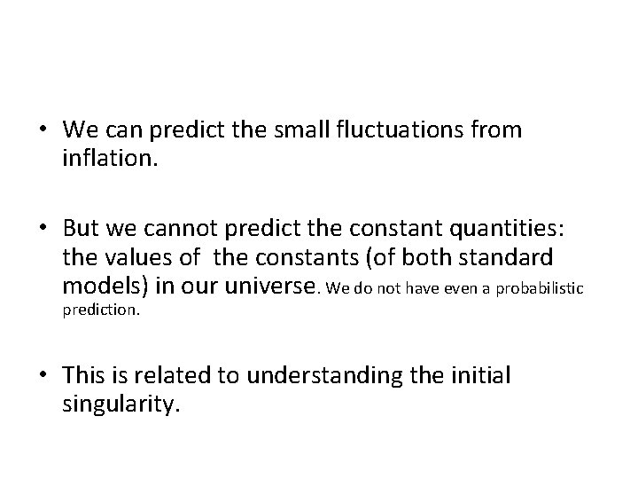  • We can predict the small fluctuations from inflation. • But we cannot