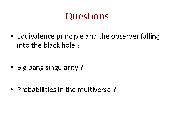 Questions • Equivalence principle and the observer falling into the black hole ? •