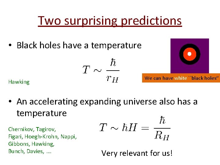 Two surprising predictions • Black holes have a temperature Hawking We can have white