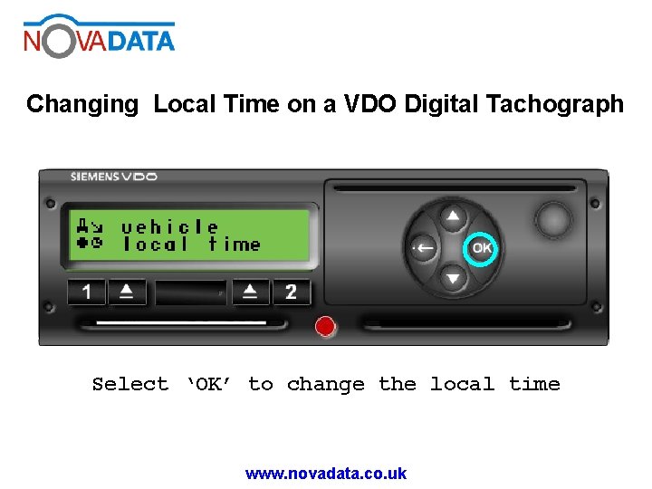 Changing Local Time on a VDO Digital Tachograph Select ‘OK’ to change the local