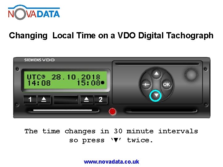 Changing Local Time on a VDO Digital Tachograph The time changes in 30 minute