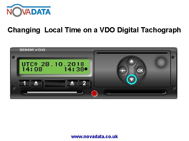 Changing Local Time on a VDO Digital Tachograph www. novadata. co. uk 