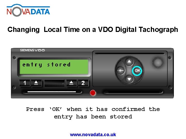 Changing Local Time on a VDO Digital Tachograph Press ‘OK’ when it has confirmed