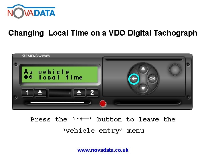 Changing Local Time on a VDO Digital Tachograph Press the ‘· ←’ button to