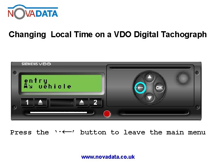 Changing Local Time on a VDO Digital Tachograph Press the ‘· ←’ button to