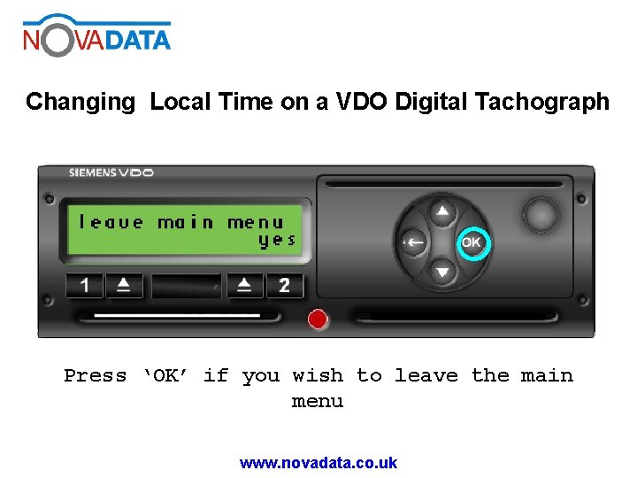 Changing Local Time on a VDO Digital Tachograph Press ‘OK’ if you wish to