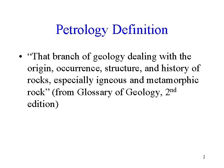Petrology Definition • “That branch of geology dealing with the origin, occurrence, structure, and