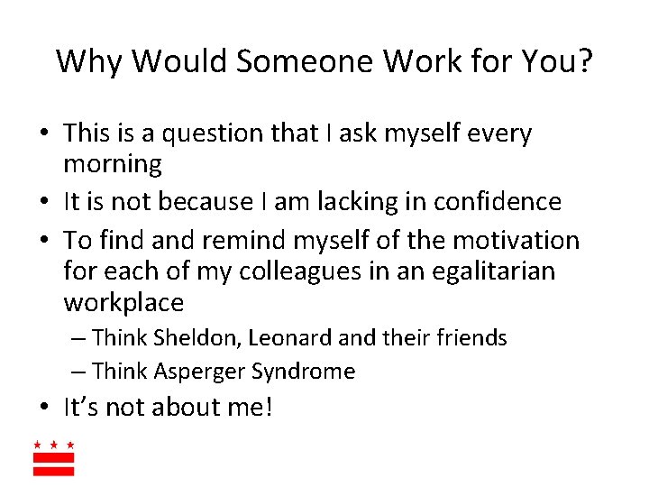 Why Would Someone Work for You? • This is a question that I ask