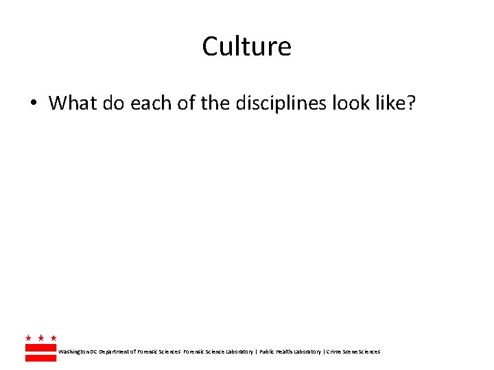 Culture • What do each of the disciplines look like? Washington DC Department of