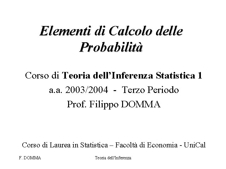 Elementi di Calcolo delle Probabilità Corso di Teoria dell’Inferenza Statistica 1 a. a. 2003/2004