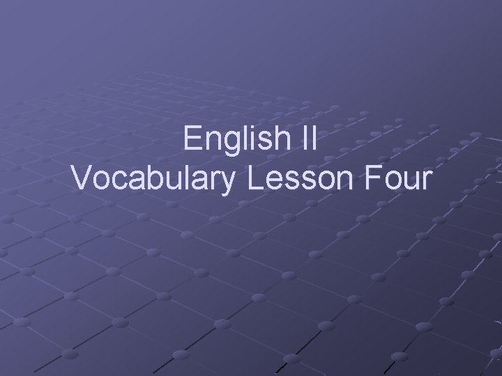 English II Vocabulary Lesson Four 
