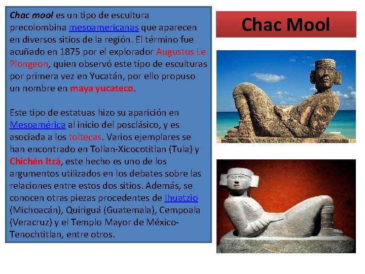 Chac mool es un tipo de escultura precolombina mesoamericanas que aparecen en diversos sitios