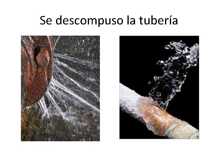 Se descompuso la tubería 