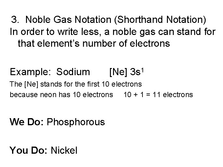 3. Noble Gas Notation (Shorthand Notation) In order to write less, a noble gas