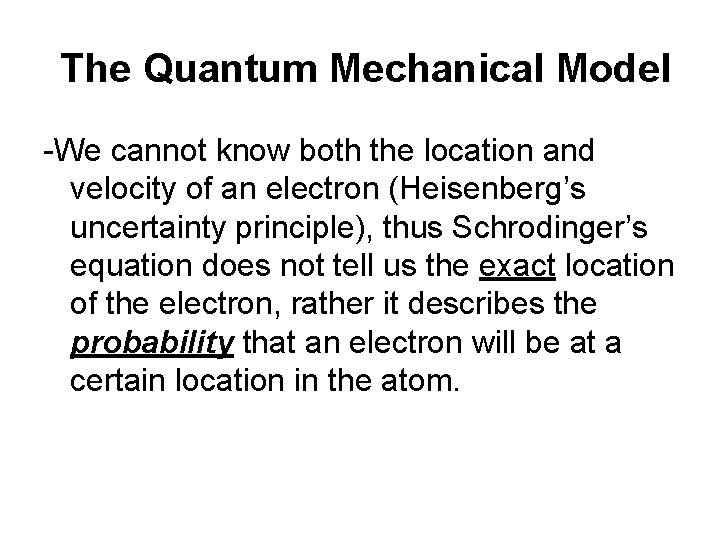 The Quantum Mechanical Model -We cannot know both the location and velocity of an