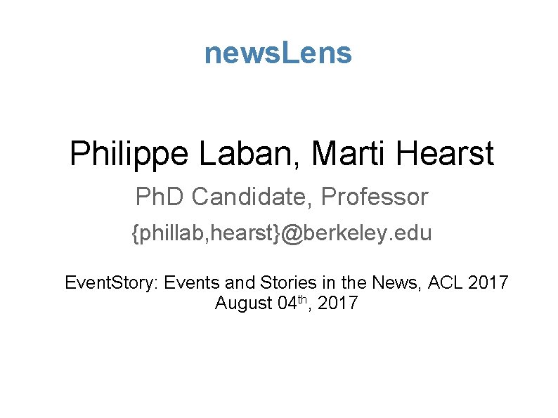 news. Lens Philippe Laban, Marti Hearst Ph. D Candidate, Professor {phillab, hearst}@berkeley. edu Event.